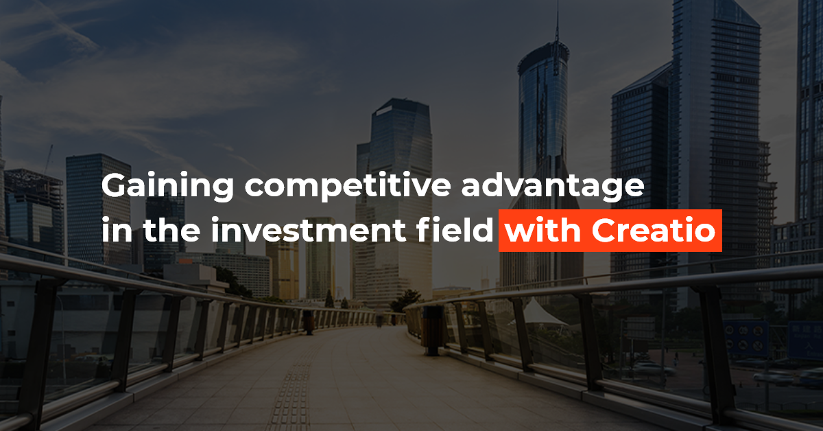 Gaining competitive advantage in the investment field with  Creatio
