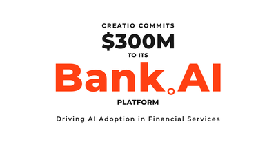 Creatio Invests $300 Million in Its Bank.AI Platform to Drive AI Adoption in Financial Services